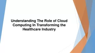 Understanding The Role of Cloud Computing In Transforming the Healthcare Industry