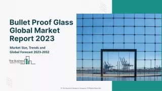 Bullet Proof Glass Global Market Report 2023 – Market Size, Trends, And Global Forecast 2023-2032