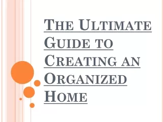 The Ultimate Guide to Creating an Organized Home