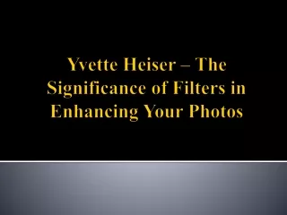 Yvette Heiser – The Significance of Filters in Enhancing Your Photos