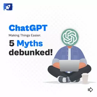 ChatGPT Making Things Easier: 5 Myths Debunked!