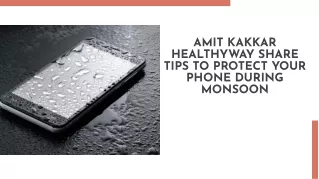 Amit Kakkar Healthyway Share Tips To Protect Your Phone During Monsoon