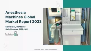 Anesthesia Machines Global Market Report 2023 – Market Size, Trends, And Global Forecast 2023-2032