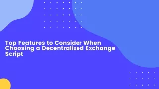 Top Features to Consider When Choosing a Decentralized Exchange Script