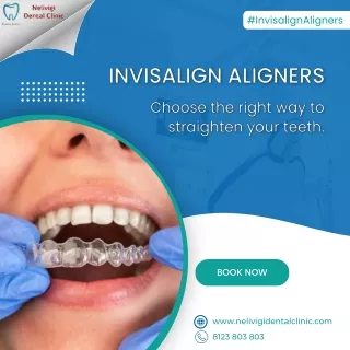 Invisalign Aligners - Right way to straight your teeth - Nelivigi Dental Clinic