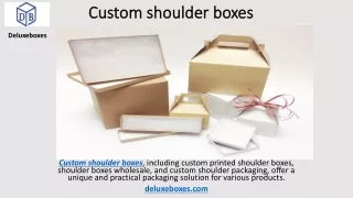 Custom shoulder boxes
