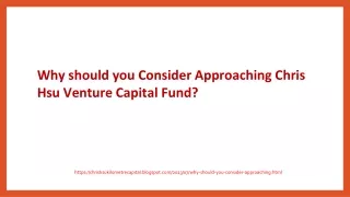 Why should you Consider Approaching Chris Hsu Venture Capital Fund