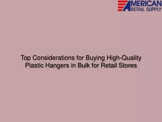 Top Considerations for Buying High-Quality Plastic Hangers in Bulk for Retail Stores