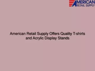 American Retail Supply Offers Quality T-shirts and Acrylic Display Stands