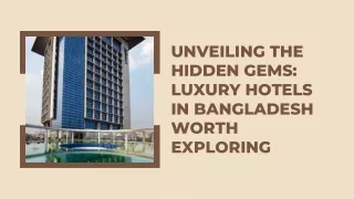 Unveiling the Hidden Gems: Luxury Hotels in Bangladesh Worth Exploring