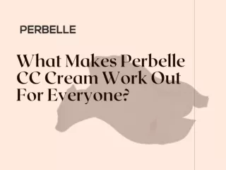 What Makes Perbelle CC Cream Work Out For Everyone