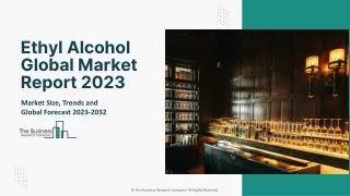 Ethyl Alcohol Global Market 2023 - Industry Trends, Share, Size And Growth