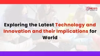 Exploring the Latest Technology and Innovation and their Implications for World