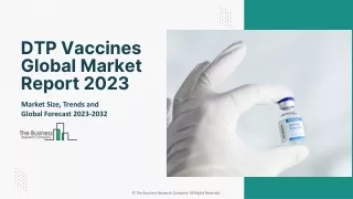 DTP Vaccines Global Market Report 2023 – Market Size, Trends, And Global Forecast 2023-2032
