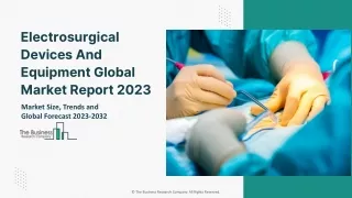 Electrosurgical Devices And Equipment Market 2023 : Growth, Segments, Share