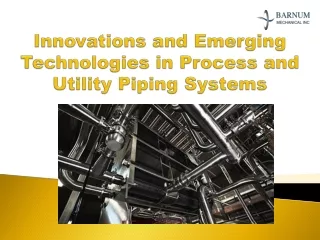 Innovations and Emerging Technologies in Process and Utility-Barnum Mechanical