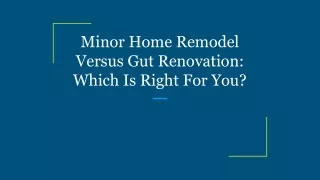 Minor Home Remodel Versus Gut Renovation_ Which Is Right For You_