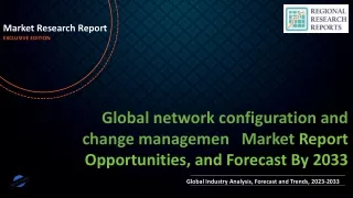 network configuration and change managemen Market to Showcase Robust Growth By Forecast to 2033