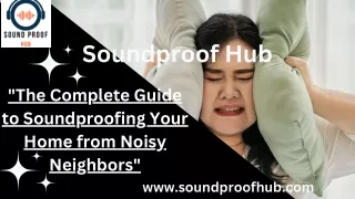 "The Complete Guide to Soundproofing Your Home from Noisy Neighbors"