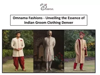 Omnama Fashions - Unveiling the Essence of Indian Groom Clothing Denver