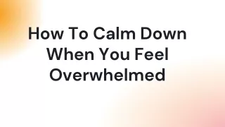 How To Calm Down When You Feel Overwhelmed
