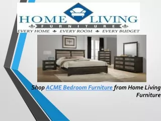 Shop ACME Bedroom Furniture from Home Living Furniture