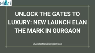 Unlock the Gates to Luxury New Launch Elan The Mark in Gurgaon