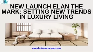 New Launch Elan The Mark Setting New Trends in Luxury Living