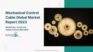 Mechanical Control Cable Market 2023: Size, Share, Segments, And Forecast 2032