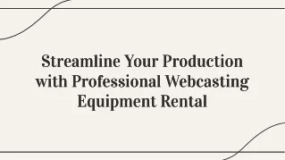 Streamline Your Production with Professional Webcasting Equipment Rental