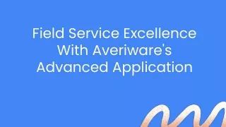 Field Service Excellence With Averiware's Advanced Application