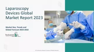 Laparoscopy Devices Market Growth, Demand, Key Drivers, Forecast To 2032