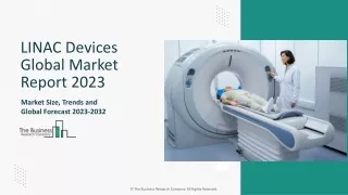 LINAC Devices Market Key Drivers, Forecast, Analysis 2023-2032