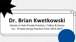 Dr. Brian Kwetkowski - An Energetic and Adaptable Individual