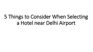 5 Things to Consider When Selecting a Hotel near Delhi Airport