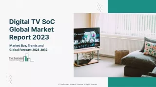 Digital TV SoC Market 2023 - CAGR Status, Major Players, Forecasts 2032