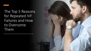 The Top 5 Reasons for Repeated IVF Failures and How to Overcome Them