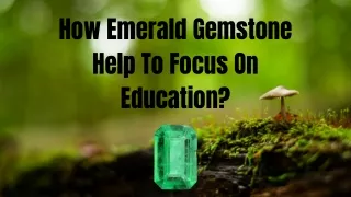 How Emerald Gemstone Help To Focus On Education?