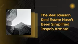 The Real Reason Real Estate Hasn’t Been Simplified Jospeh Armato