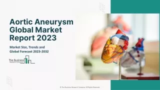 Aortic Aneurysm Global Market Report 2023 – Market Size, Trends, And Global Forecast 2023-2032