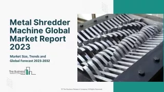 Metal Shredder Machine Market 2023 : Insights, Segments And Global Forecast 2032