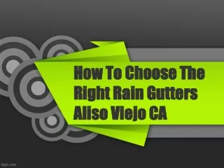 How To Choose The Right Rain Gutters Aliso Viejo CA