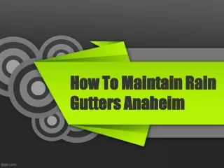 How To Maintain Rain Gutters Anaheim