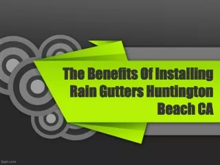 The Benefits Of Installing Rain Gutters Huntington Beach CA