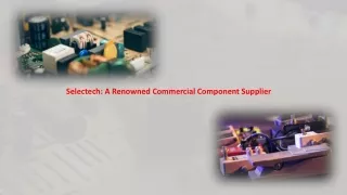 Selectech: A Renowned Commercial Component Supplier