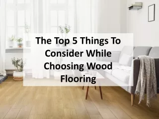 The Top 5 Things To Consider While Choosing Wood Flooring