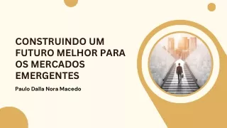 Criando Futuros Melhores para os Mercados Emergentes | Paulo Dalla Nora Macedo