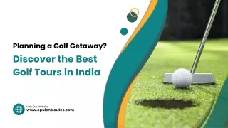 Planning a Golf Getaway? Discover the Best Golf Tours in India