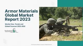 Armor Materials Global Market Report 2023 – Market Size, Trends, And Global Forecast 2023-2032