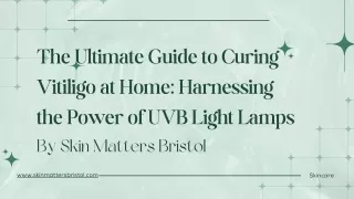 The Ultimate Guide to Curing Vitiligo at Home Harnessing the Power of UVB Light Lamps